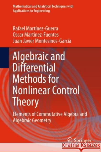 Algebraic and Differential Methods for Nonlinear Control Theory: Elements of Commutative Algebra and Algebraic Geometry Martínez-Guerra, Rafael 9783030120245 Springer