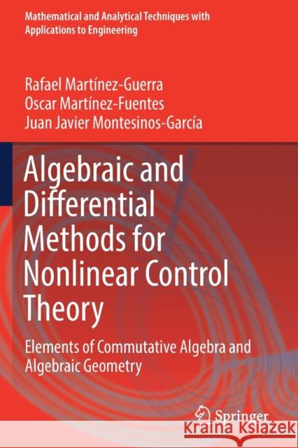 Algebraic and Differential Methods for Nonlinear Control Theory: Elements of Commutative Algebra and Algebraic Geometry Mart Oscar Mart 9783030120276 Springer