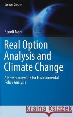 Real Option Analysis and Climate Change: A New Framework for Environmental Policy Analysis Morel, Benoit 9783030120603 Springer