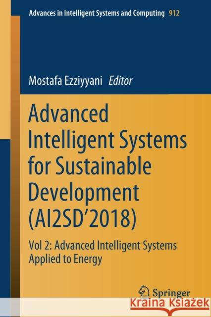 Advanced Intelligent Systems for Sustainable Development (Ai2sd'2018): Vol 2: Advanced Intelligent Systems Applied to Energy Ezziyyani, Mostafa 9783030120641