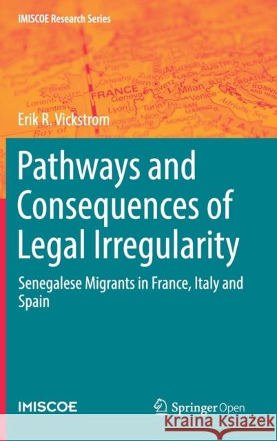 Pathways and Consequences of Legal Irregularity: Senegalese Migrants in France, Italy and Spain Vickstrom, Erik R. 9783030120870 Springer