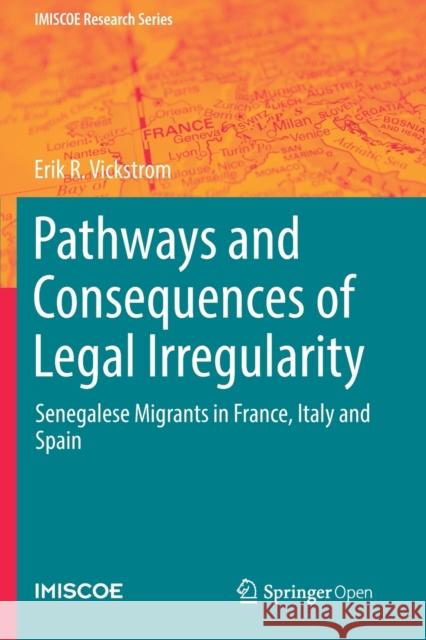 Pathways and Consequences of Legal Irregularity: Senegalese Migrants in France, Italy and Spain Vickstrom, Erik R. 9783030120900 Springer