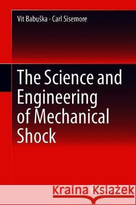 The Science and Engineering of Mechanical Shock Babuska, Vit; Sisemore, Carl 9783030121020