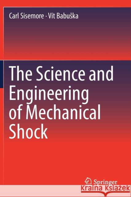 The Science and Engineering of Mechanical Shock Carl Sisemore V 9783030121051