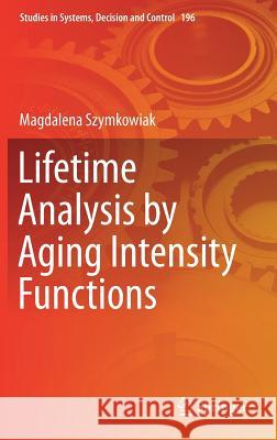 Lifetime Analysis by Aging Intensity Functions Szymkowiak, Magdalena 9783030121068