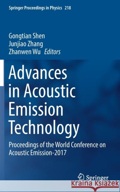 Advances in Acoustic Emission Technology: Proceedings of the World Conference on Acoustic Emission-2017 Shen, Gongtian 9783030121105 Springer