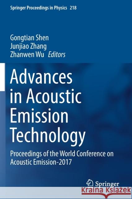 Advances in Acoustic Emission Technology: Proceedings of the World Conference on Acoustic Emission-2017 Gongtian Shen Junjiao Zhang Zhanwen Wu 9783030121136 Springer