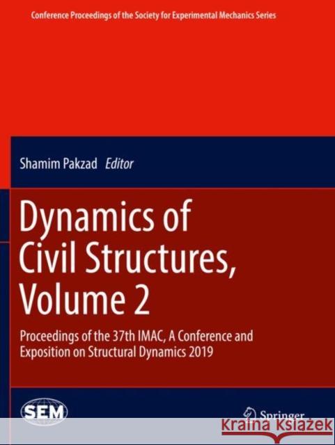 Dynamics of Civil Structures, Volume 2: Proceedings of the 37th Imac, a Conference and Exposition on Structural Dynamics 2019 Shamim Pakzad 9783030121174