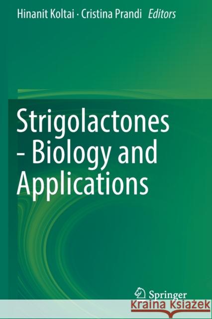 Strigolactones - Biology and Applications Hinanit Koltai Cristina Prandi 9783030121556 Springer