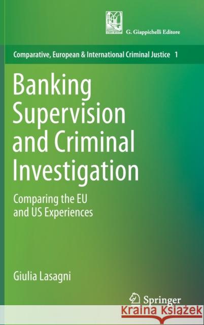 Banking Supervision and Criminal Investigation: Comparing the Eu and Us Experiences Lasagni, Giulia 9783030121600 Springer