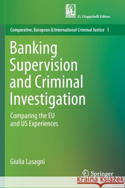 Banking Supervision and Criminal Investigation: Comparing the Eu and Us Experiences Lasagni, Giulia 9783030121631 Springer International Publishing