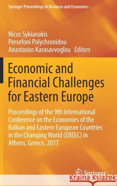 Economic and Financial Challenges for Eastern Europe: Proceedings of the 9th International Conference on the Economies of the Balkan and Eastern Europ Sykianakis, Nicos 9783030121686