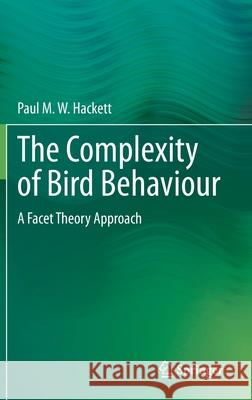 The Complexity of Bird Behaviour: A Facet Theory Approach Hackett, Paul M. W. 9783030121914