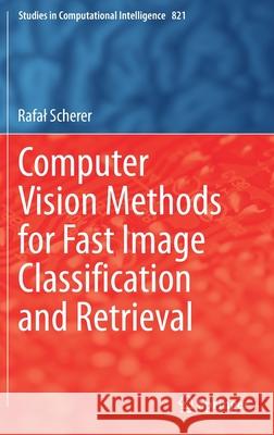 Computer Vision Methods for Fast Image Classiﬁcation and Retrieval Scherer, Rafal 9783030121945 Springer