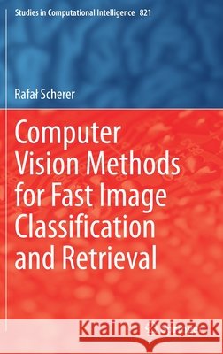 Computer Vision Methods for Fast Image Classiﬁcation and Retrieval Scherer, Rafal 9783030121945