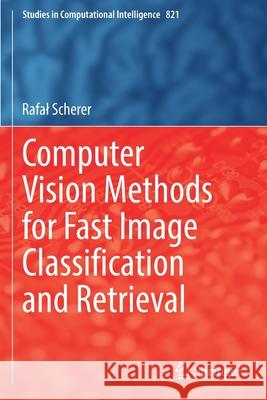 Computer Vision Methods for Fast Image Classiﬁcation and Retrieval Scherer, Rafal 9783030121976 Springer