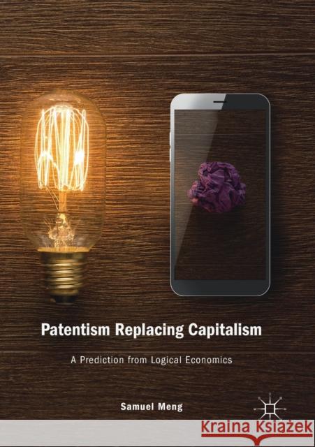 Patentism Replacing Capitalism: A Prediction from Logical Economics Samuel Meng 9783030122492 Palgrave MacMillan