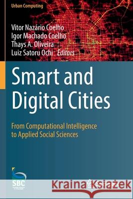 Smart and Digital Cities: From Computational Intelligence to Applied Social Sciences Nazário Coelho, Vitor 9783030122577 Springer