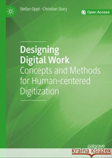 Designing Digital Work: Concepts and Methods for Human-Centered Digitization Oppl, Stefan 9783030122584 Palgrave Macmillan
