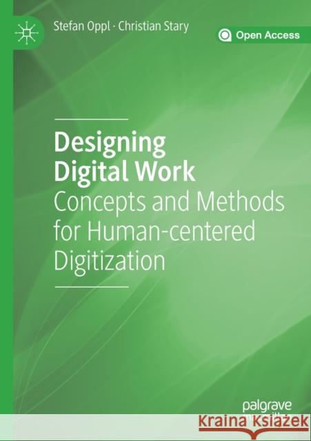 Designing Digital Work: Concepts and Methods for Human-Centered Digitization Stefan Oppl Christian Stary 9783030122614 Springer Nature Switzerland AG