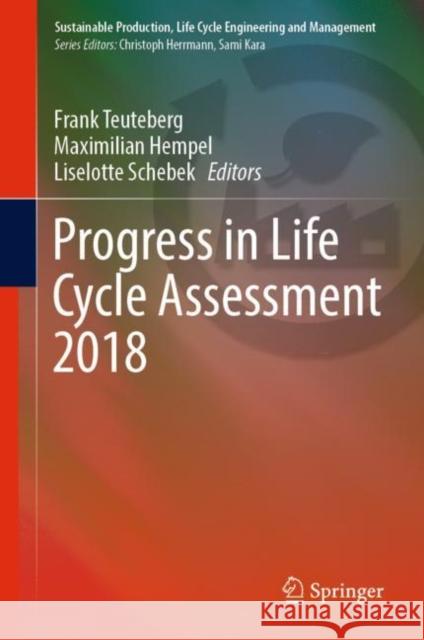 Progress in Life Cycle Assessment 2018 Frank Teuteberg Maximilian Hempel Liselotte Schebek 9783030122683
