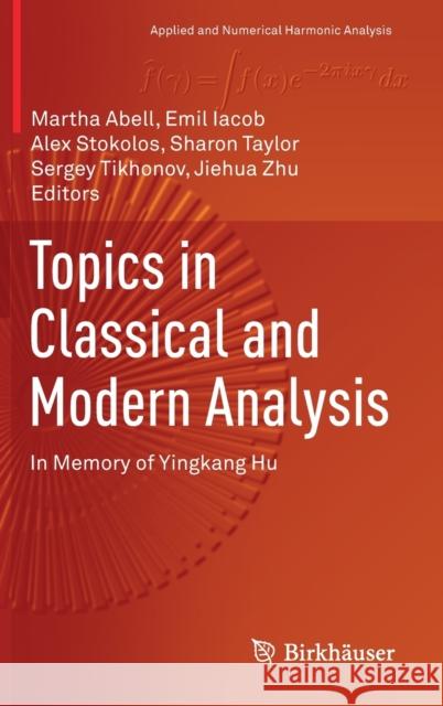 Topics in Classical and Modern Analysis: In Memory of Yingkang Hu Abell, Martha 9783030122768 Birkhäuser