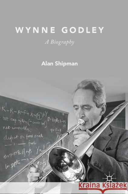 Wynne Godley: A Biography Shipman, Alan 9783030122881 Palgrave Macmillan
