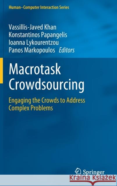 Macrotask Crowdsourcing: Engaging the Crowds to Address Complex Problems Khan, Vassillis-Javed 9783030123338