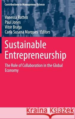 Sustainable Entrepreneurship: The Role of Collaboration in the Global Economy Ratten, Vanessa 9783030123413