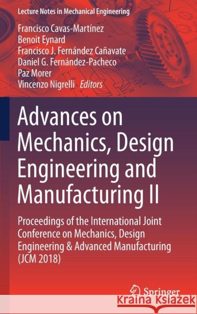 Advances on Mechanics, Design Engineering and Manufacturing II: Proceedings of the International Joint Conference on Mechanics, Design Engineering & A Cavas-Martínez, Francisco 9783030123451