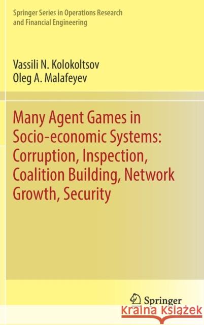 Many Agent Games in Socio-Economic Systems: Corruption, Inspection, Coalition Building, Network Growth, Security Kolokoltsov, Vassili N. 9783030123703