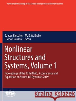 Nonlinear Structures and Systems, Volume 1: Proceedings of the 37th Imac, a Conference and Exposition on Structural Dynamics 2019 Gaetan Kerschen M. R. W. Brake Ludovic Renson 9783030123932