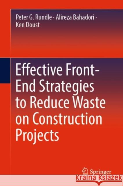 Effective Front-End Strategies to Reduce Waste on Construction Projects Rundle, Peter G.; Bahadori, Alireza; Doust, Ken 9783030123987 Springer