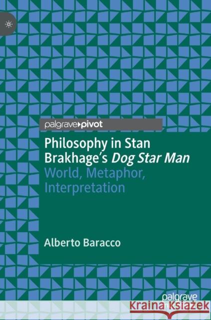 Philosophy in Stan Brakhage's Dog Star Man: World, Metaphor, Interpretation Baracco, Alberto 9783030124250