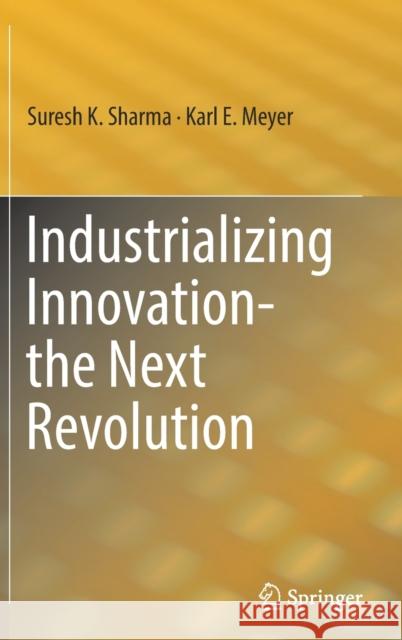 Industrializing Innovation-The Next Revolution Sharma, Suresh K. 9783030124298 Springer