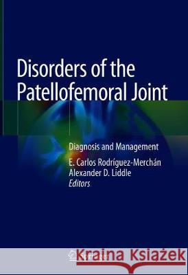 Disorders of the Patellofemoral Joint: Diagnosis and Management Rodríguez-Merchán, E. Carlos 9783030124410