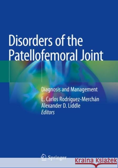 Disorders of the Patellofemoral Joint: Diagnosis and Management Rodr Alexander D. Liddle 9783030124441