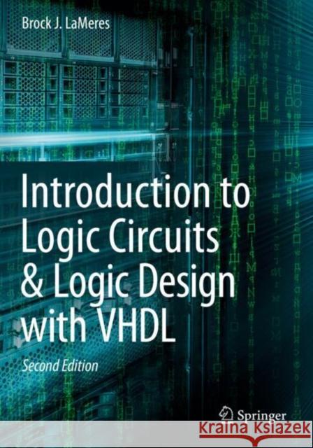 Introduction to Logic Circuits & Logic Design with VHDL Brock J. Lameres 9783030124915