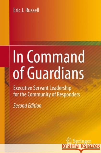 In Command of Guardians: Executive Servant Leadership for the Community of Responders Eric J. Russell 9783030124922 Springer