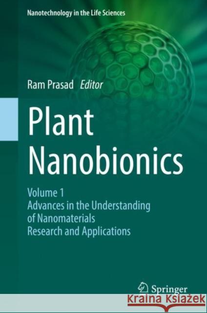 Plant Nanobionics: Volume 1, Advances in the Understanding of Nanomaterials Research and Applications Prasad, Ram 9783030124953 Springer