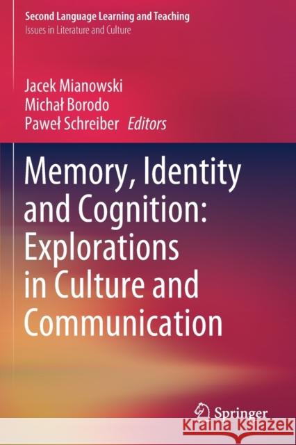 Memory, Identity and Cognition: Explorations in Culture and Communication Jacek Mianowski Michal Borodo Pawel Schreiber 9783030125929 Springer