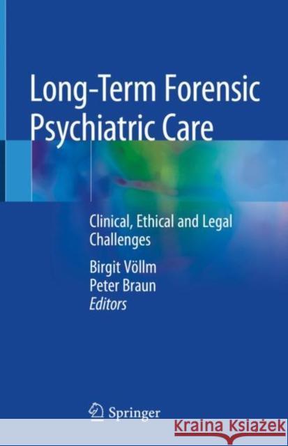 Long-Term Forensic Psychiatric Care: Clinical, Ethical and Legal Challenges Völlm, Birgit 9783030125936