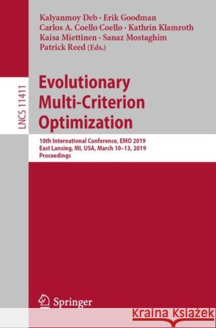 Evolutionary Multi-Criterion Optimization: 10th International Conference, Emo 2019, East Lansing, Mi, Usa, March 10-13, 2019, Proceedings Deb, Kalyanmoy 9783030125974 Springer