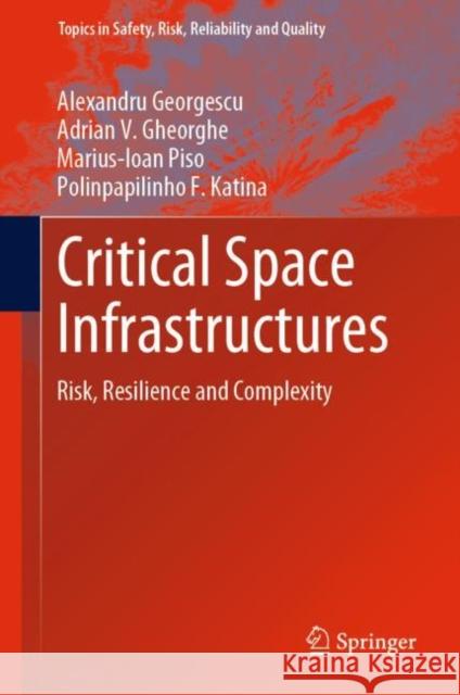Critical Space Infrastructures: Risk, Resilience and Complexity Georgescu, Alexandru 9783030126032 Springer
