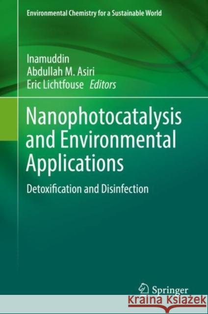 Nanophotocatalysis and Environmental Applications: Detoxification and Disinfection Inamuddin 9783030126186