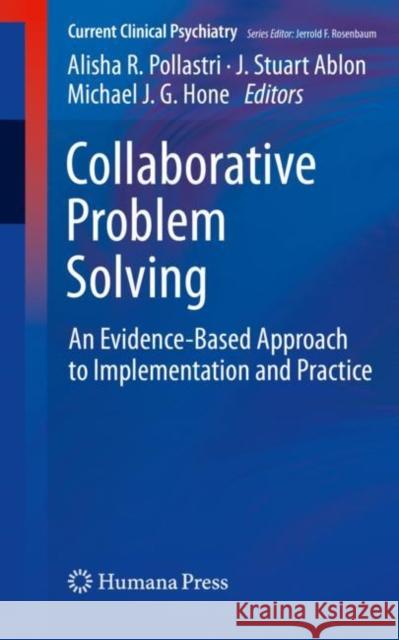 Collaborative Problem Solving: An Evidence-Based Approach to Implementation and Practice Pollastri, Alisha R. 9783030126292 Springer Nature Switzerland AG