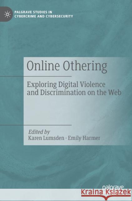 Online Othering: Exploring Digital Violence and Discrimination on the Web Lumsden, Karen 9783030126322