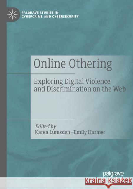 Online Othering: Exploring Digital Violence and Discrimination on the Web Karen Lumsden Emily Harmer 9783030126353