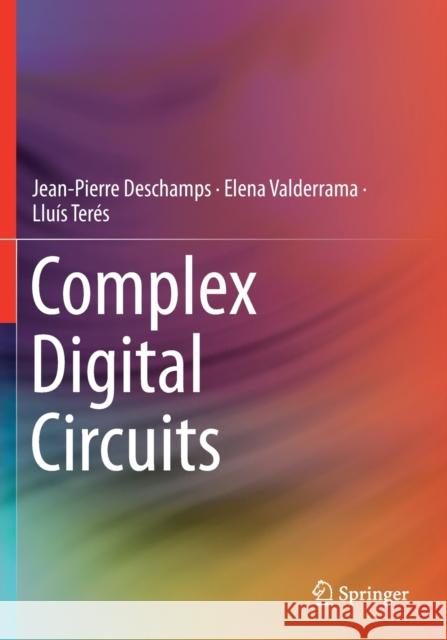 Complex Digital Circuits Jean-Pierre DesChamps Elena Valderrama Llu 9783030126551 Springer