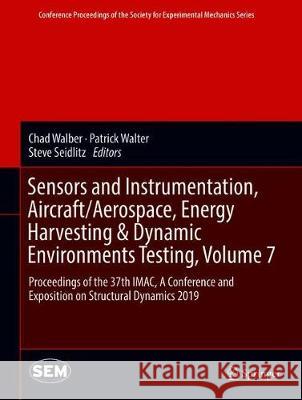 Sensors and Instrumentation, Aircraft/Aerospace, Energy Harvesting & Dynamic Environments Testing, Volume 7: Proceedings of the 37th Imac, a Conferenc Walber, Chad 9783030126759